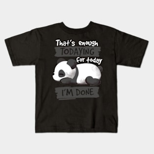 that's enough todaying for today im done Kids T-Shirt